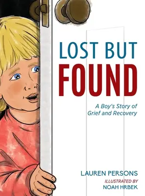 Elveszett, de megtalált: Egy fiú története a gyászról és a felépülésről - Lost But Found: A Boy's Story of Grief and Recovery