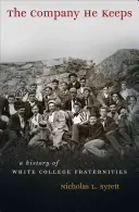 The Company He Keeps: A White College Fraternities története - The Company He Keeps: A History of White College Fraternities