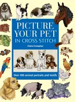 Képzeld el a háziállatodat keresztöltésben: Több mint 400 állatportré és motívum - Picture Your Pet in Cross Stitch: Over 400 Animal Portraits and Motifs