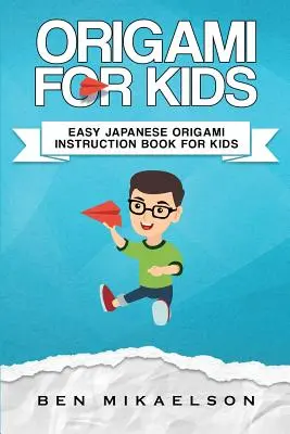 Origami gyerekeknek: Könnyű japán origami oktatókönyv gyerekeknek - Origami For Kids: Easy Japanese Origami Instruction Book For Kids