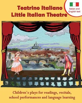 Teatrino Italiano - Kis olasz színház: Children S Plays for Readings, Recitals, School Performances, and Language Learning. (Scripts in English a - Teatrino Italiano - Little Italian Theatre: Children S Plays for Readings, Recitals, School Performances, and Language Learning. (Scripts in English a