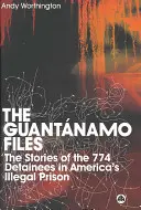 A guantánamói akták: Az amerikai illegális börtön 774 fogvatartottjának története. - The Guantanamo Files: The Stories Of The 774 Detainees In America's Illegal Prison