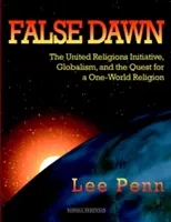 Hamis hajnal: Az Egyesült Vallások Kezdeményezése, a globalizmus és az egy-világvallás keresése - False Dawn: The United Religions Initiative, Globalism, and the Quest for a One-World Religion