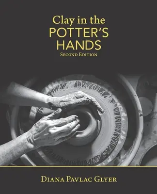 Clay in the Potter's Hands: Második kiadás - Clay in the Potter's Hands: Second Edition