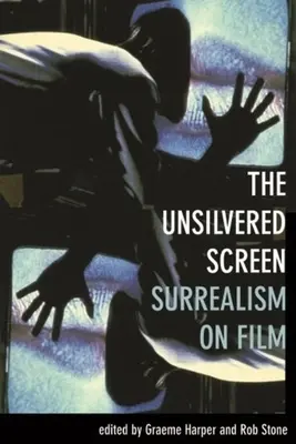 Az átláthatatlan képernyő: A szürrealizmus a filmen - The Unsilvered Screen: Surrealism on Film