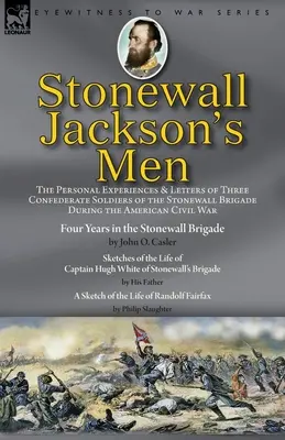 Stonewall Jackson emberei: a Stonewall-dandár három konföderációs katonájának személyes élményei és levelei az amerikai polgárháború alatt - Stonewall Jackson's Men: the Personal Experiences and Letters of Three Confederate Soldiers of the Stonewall Brigade during the American Civil