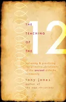 A 12 tanítása: Az ókori Didache közösség primitív kereszténységének hite és gyakorlása - Teaching of the 12: Believing & Practicing the Primitive Christianity of the Ancient Didache Community