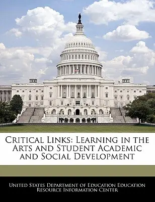 Kritikus kapcsolatok: Tanulás a művészetekben és a tanulók tudományos és szociális fejlődése - Critical Links: Learning in the Arts and Student Academic and Social Development