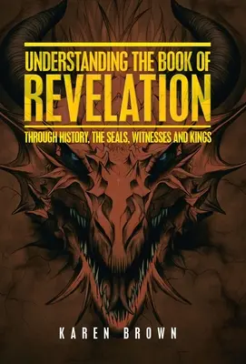 A Jelenések könyvének megértése: A történelmen, a pecséteken, a tanúkon és a királyokon keresztül - Understanding the Book of Revelation: Through History, the Seals, Witnesses and Kings