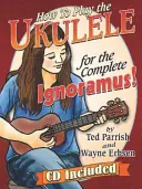 Jak hrát na ukulele pro úplné ignoranty - How to Play the Ukulele for the Complete Ignoramus