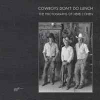 A cowboyok nem ebédelnek: Herb Cohen fotói - Cowboys Don't Do Lunch: The Photographs of Herb Cohen