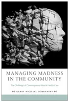 Az őrület kezelése a közösségben: A kortárs mentális egészségügyi ellátás kihívása - Managing Madness in the Community: The Challenge of Contemporary Mental Health Care
