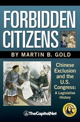 Tiltott polgárok: A kínai kirekesztés és az amerikai kongresszus: A Legislative History - Forbidden Citizens: Chinese Exclusion and the U.S. Congress: A Legislative History