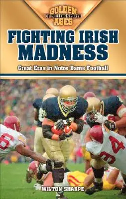 Fighting Irish Madness: A Notre Dame Football nagy korszakai - Fighting Irish Madness: Great Eras in Notre Dame Football