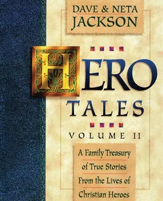 Hősmesék, 2. kötet: Családi kincsestár igaz történetekkel keresztény hősök életéből. - Hero Tales, Vol. 2: A family treasury of true stories from the lives of Christian heroes.