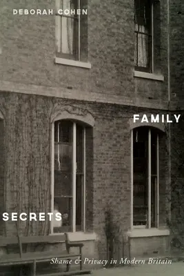 Családi titkok: Szégyen és magánélet a modern Nagy-Britanniában - Family Secrets: Shame & Privacy in Modern Britain