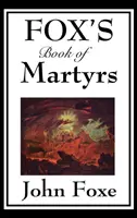 Foxe's Book of Martyrs (Foxe könyve a mártírokról) - Fox's Book of Martyrs