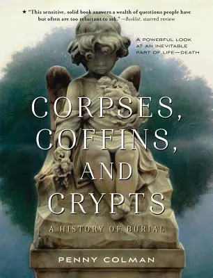 Hullák, koporsók és kripták: A temetkezés története - Corpses, Coffins, and Crypts: A History of Burial