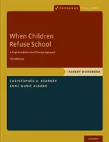 Amikor a gyerekek megtagadják az iskolát: Szülői munkafüzet - When Children Refuse School: Parent Workbook