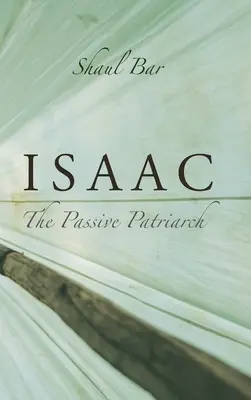 Izsák: A passzív pátriárka - Isaac: The Passive Patriarch