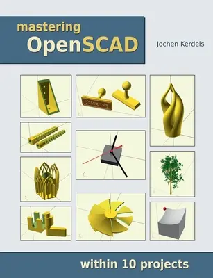 Az OpenSCAD elsajátítása: 10 projekten belül - Mastering OpenSCAD: within 10 projects