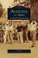 Augusta és Aiken a golf aranykorában - Augusta and Aiken in Golf's Golden Age