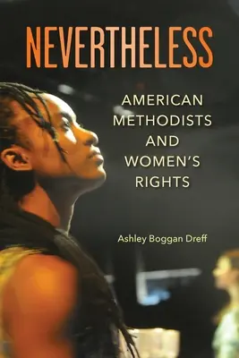 Mindazonáltal: Amerikai metodisták és a nők jogai - Nevertheless: American Methodists and Women's Rights