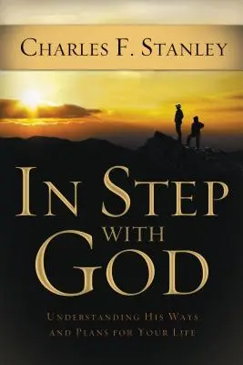 Lépésben Istennel: Az Ő útjainak és terveinek megértése az életeddel kapcsolatban - In Step with God: Understanding His Ways and Plans for Your Life