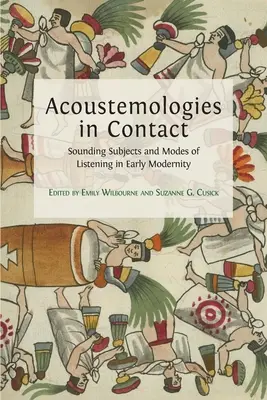 Acoustemologies in Contact: Hangzó szubjektumok és hallgatási módok a kora újkorban - Acoustemologies in Contact: Sounding Subjects and Modes of Listening in Early Modernity