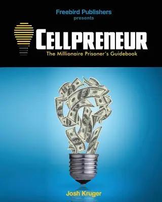 Cellpreneur: The Millionaire Prisoner's Guidebook (A milliomos rabok útikönyve) - Cellpreneur: The Millionaire Prisoner's Guidebook