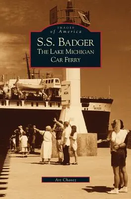 S. S. Borz: A Michigan-tó autós komphajó - S.S. Badger: The Lake Michigan Car Ferry