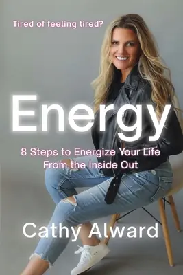 Energia: 8 lépés, hogy belülről kifelé energizáld az életed - Energy: 8 Steps to Energize Your Life from the Inside Out