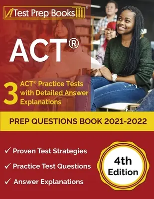 ACT Prep Questions Book 2021-2022: 3 ACT Practice Tests with Detailed Answer Explanations [4. kiadás] - ACT Prep Questions Book 2021-2022: 3 ACT Practice Tests with Detailed Answer Explanations [4th Edition]