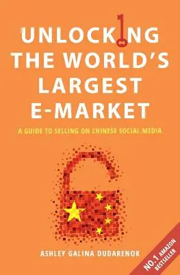 A világ legnagyobb e-piacának feltárása: Útmutató a kínai közösségi médiában való értékesítéshez - Unlocking the World's Largest E-Market: A Guide to Selling on Chinese Social Media