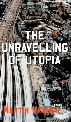 Az utópia kibontakozása - The Unravelling of Utopia