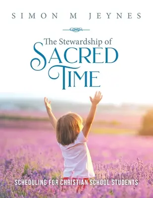 A szent idő gondnoksága: időbeosztás a keresztény iskola diákjai számára - The Stewardship of Sacred Time: Scheduling for Christian School Students