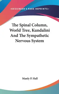 A gerincoszlop, a világfa, a Kundalini és a szimpatikus idegrendszer - The Spinal Column, World Tree, Kundalini and the Sympathetic Nervous System