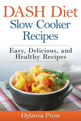 DASH Diet Slow Cooker Receptek: Könnyű, finom és egészséges nátriumszegény receptek - DASH Diet Slow Cooker Recipes: Easy, Delicious, and Healthy Low-Sodium Recipes