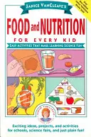 Janice VanCleave's Food and Nutrition for Every Kid: Easy Activities That Make Learning Science Fun (Élelmiszer és táplálkozás minden gyereknek: Könnyű tevékenységek, amelyekkel a tudomány tanulása szórakoztatóvá válik) - Janice VanCleave's Food and Nutrition for Every Kid: Easy Activities That Make Learning Science Fun