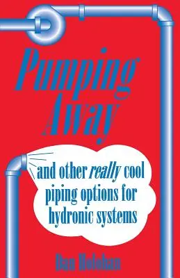 Pumping Away: És más igazán menő csővezeték-opciók a hidronikus rendszerekhez - Pumping Away: And Other Really Cool Piping Options for Hydronic Systems