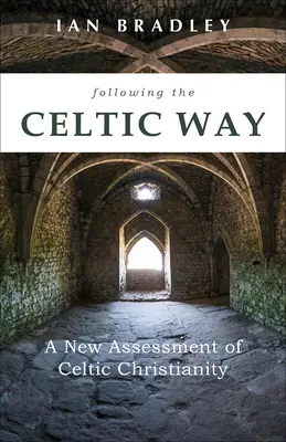 A kelta utat követve: A kelta kereszténység új értékelése - Following the Celtic Way: A New Assessment of Celtic Christianity