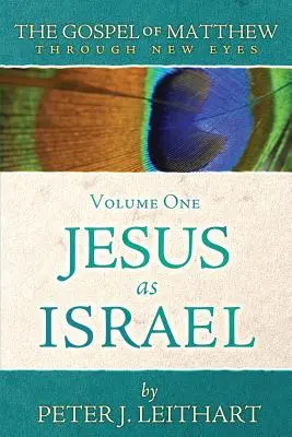 Máté evangéliuma új szemmel Első kötet: Jézus mint Izrael - The Gospel of Matthew Through New Eyes Volume One: Jesus as Israel