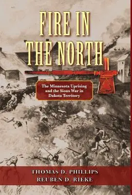 Tűz északon: A minnesotai felkelés és a sziúk háborúja a dakotai területen - Fire in the North: The Minnesota Uprising and the Sioux War in Dakota Territory