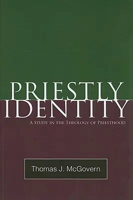 Papi identitás: Papság: Tanulmány a papság teológiájáról - Priestly Identity: A Study in the Theology of Priesthood