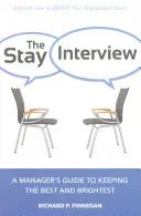 A Stay-interjú: Egy menedzser útmutatója a legjobbak és legokosabbak megtartásához - The Stay Interview: A Manager's Guide to Keeping the Best and Brightest