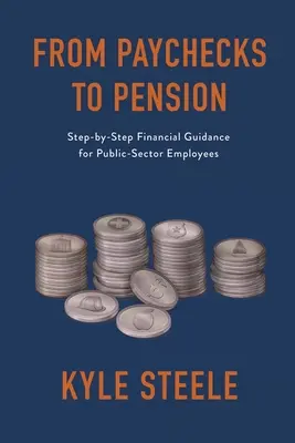 A fizetéstől a nyugdíjig: Lépésről lépésre pénzügyi útmutatás a közszféra alkalmazottai számára - From Paychecks to Pension: Step-by-Step Financial Guidance for Public-Sector Employees