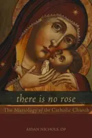 Nincs rózsa: A katolikus egyház mariológiája - There Is No Rose: The Mariology of the Catholic Church