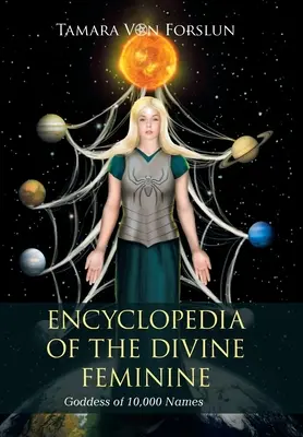 Az isteni nőiség enciklopédiája: A tízezer név istennője - Encyclopedia of the Divine Feminine: Goddess of 10,000 Names