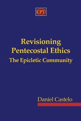 A pünkösdi etika felülvizsgálata - Az Epikletikus Közösség - Revisioning Pentecostal Ethics - The Epicletic Community