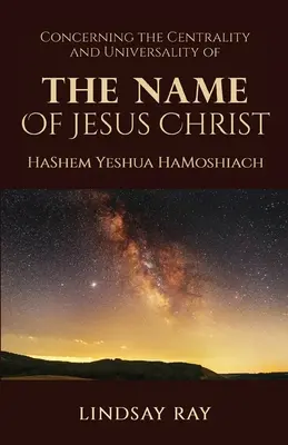 Jézus Krisztus nevének központi szerepe és egyetemessége: HaShem Yeshua HaMoshiach - The Centrality and Universality of the Name of Jesus Christ: HaShem Yeshua HaMoshiach